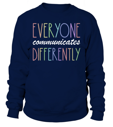 Everyone Communicates Differently Autism Awareness Sweatshirt Unisex