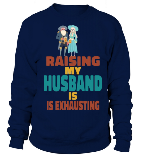 Raising My Husband Is Exhausting Vintage Wife Sweatshirt Unisex