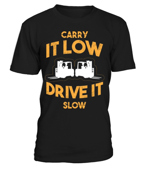 Carry It Low Drive It Slow Forklift Operator T-Shirt Unisex