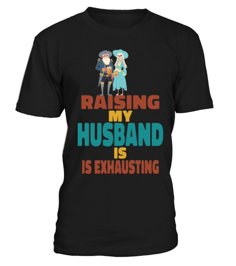 Raising My Husband Is Exhausting Vintage Wife T-Shirt Unisex