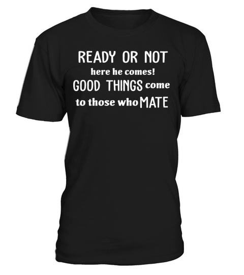 Ready Or Not Here He Comes Good Things T-Shirt Unisex