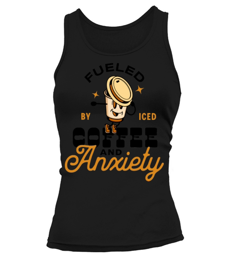 Fueled By Iced Coffee and Anxiety Tank top Woman