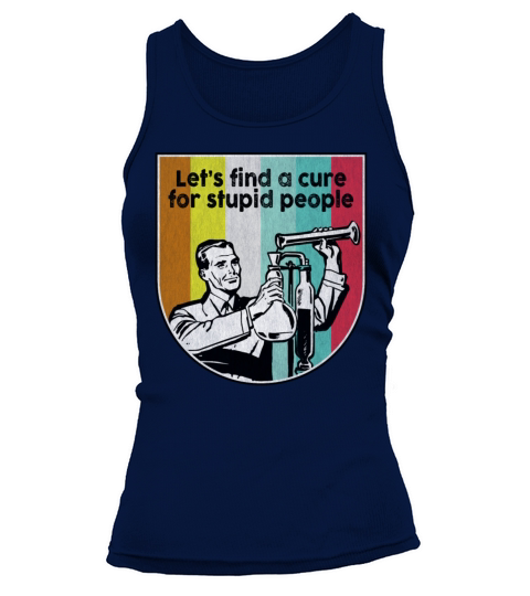 Lets find a cure for stupid people vintage Tank top Woman