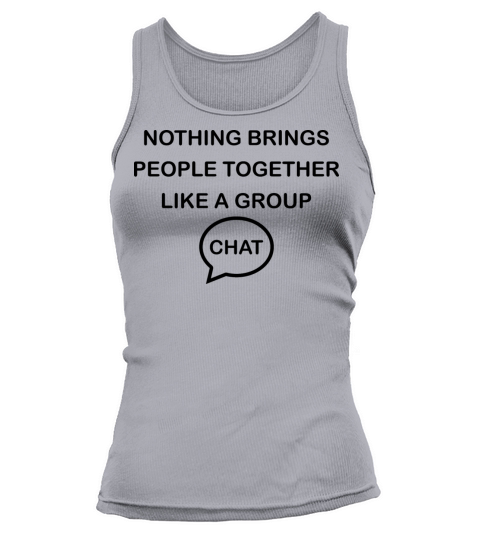 Nothing Brings People Together Like A Group Chat Tank top Woman