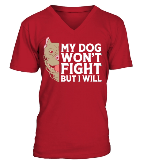My Dog Wont Fight But I Will Pitbull Owner V-Neck T-shirt