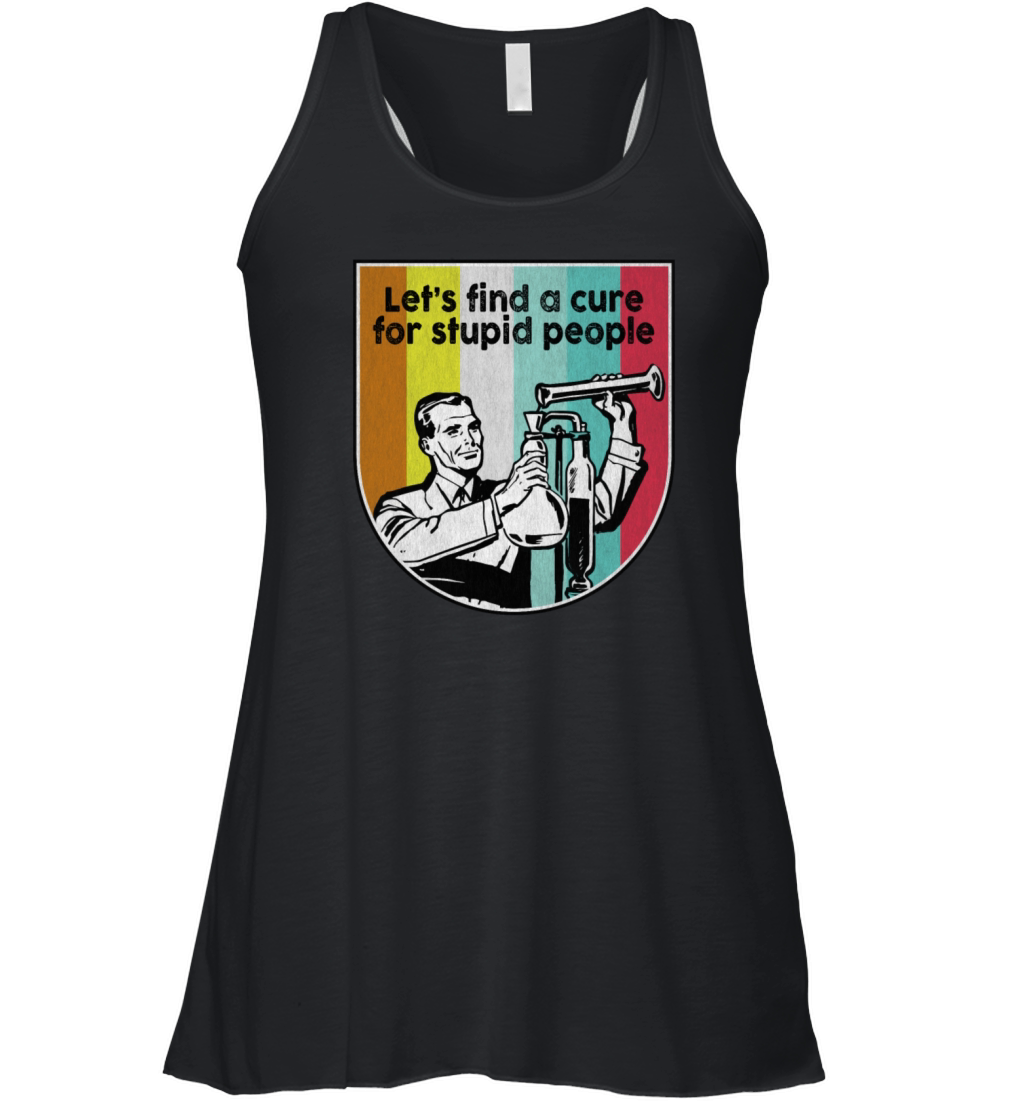 Lets find a cure for stupid people vintage Women's Flowy Tank Top