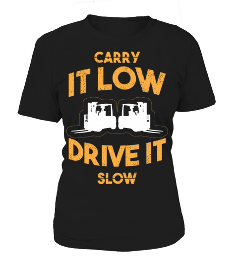 Carry It Low Drive It Slow Forklift Operator Women's T-Shirt