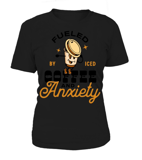 Fueled By Iced Coffee and Anxiety Women's T-Shirt
