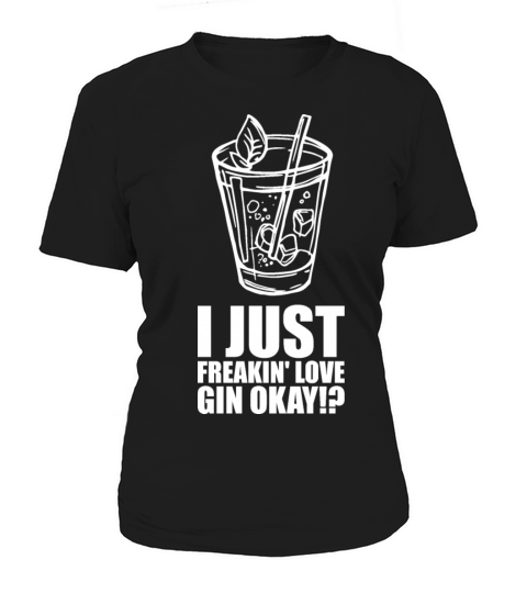 I Just Freakin gin Okay Women's T-Shirt