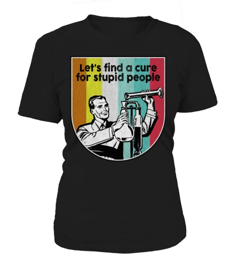 Lets find a cure for stupid people vintage Women's T-Shirt