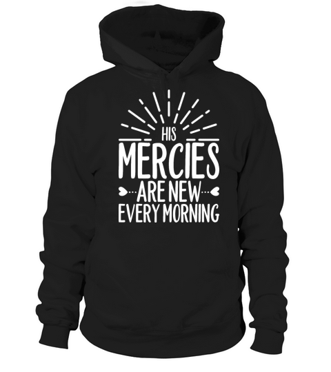 His Mercies Are New Every Morning T-Shirt Design Hoodie Unisex