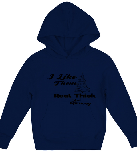 I Like Them Real Thick And Sprucey Kids Hoodie