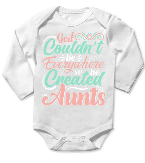 God Couldnt be Everywhere so he Created Aunts Long Sleeve Baby One-Piece