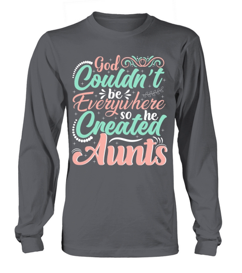 God Couldnt be Everywhere so he Created Aunts Long sleeved Unisex