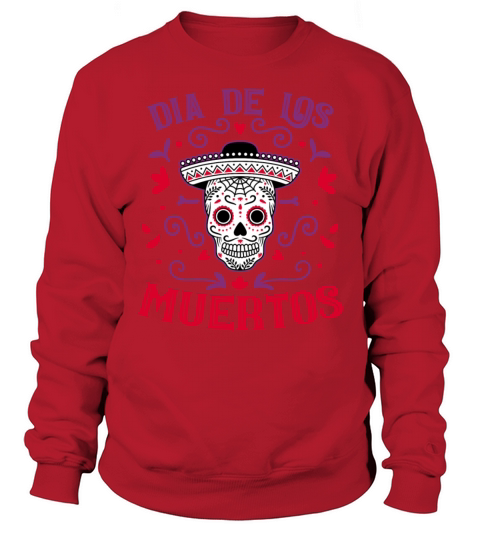 Dia De Los Muertos Day Of Dead Mexican Sweatshirt Unisex