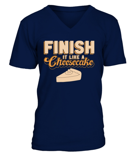 Cheesecake Finish It Like A Sweet Food Cake Lover V-Neck T-shirt