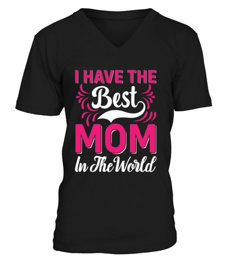 I have the best mom in the world V-Neck T-shirt