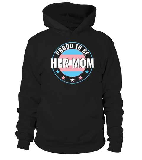 Transgender LGBT Proud to Be Her Mom Trans Pride Hoodie Unisex