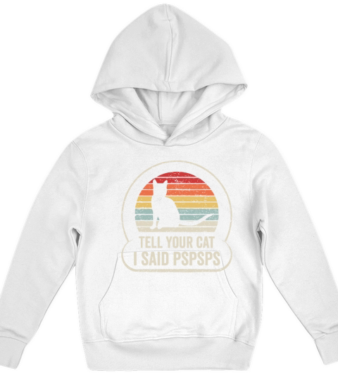 Retro Vintage Tell Your Cat I Said Pspsps Kids Hoodie
