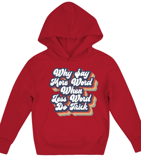 Why Say More Word When Less Word Do Trick Retro Kids Hoodie