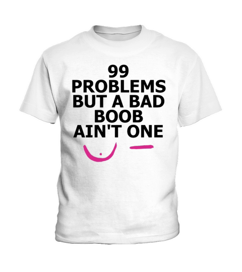 99 Problems But A Bad Boob Aint One Apparel Kids T-Shirt