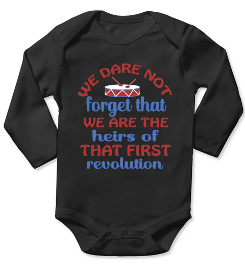We Dare Not Forget That We Are The Heirs Of That First Revolution Long Sleeve Baby One-Piece