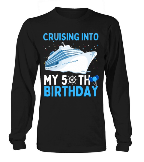 cruising into my 50th birthday 50 Year Old Cruise Long sleeved Unisex