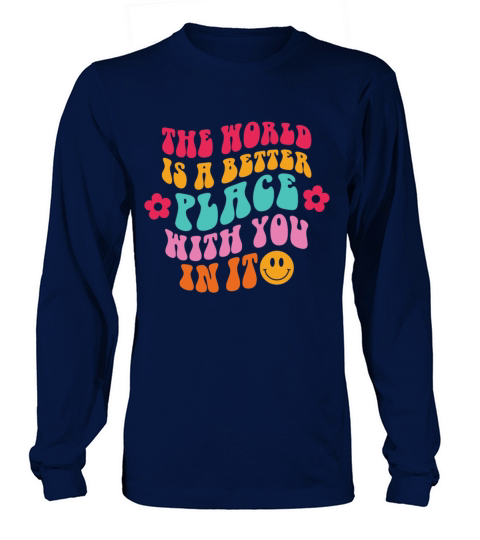 The World Is A Better Place With You In It Trendy Long sleeved Unisex