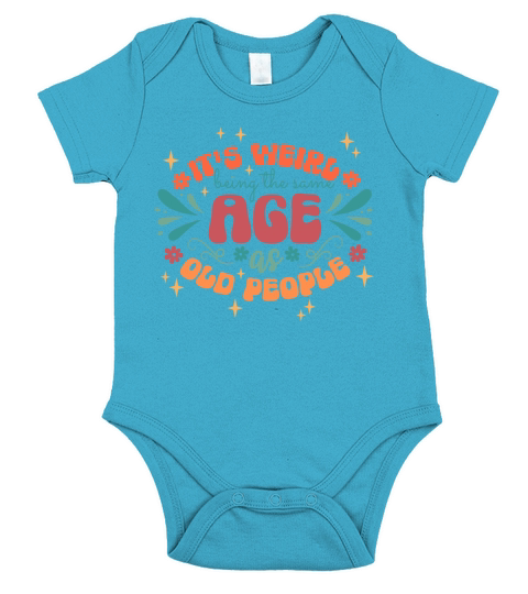Its Weird to be the Same Age as Old People Shirt Short Sleeve Baby One-Piece