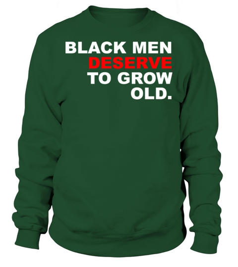 Black Men Deserve To Grow Old Sweatshirt Unisex