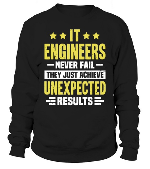 IT Engineer Engineering Funny Design Never Fail T Sweatshirt Unisex
