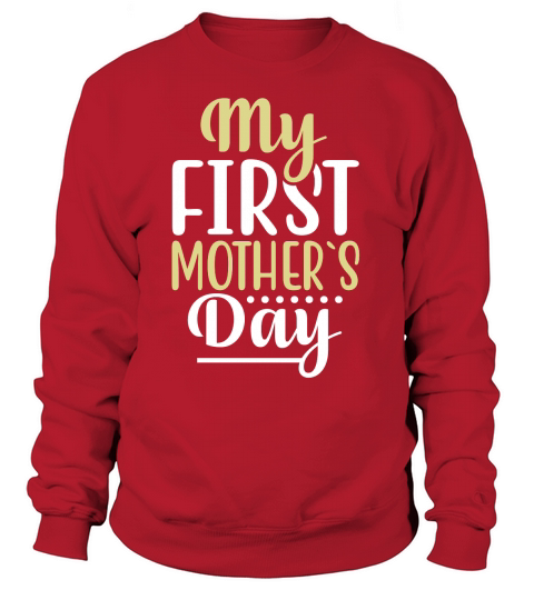 MY FIRST MOTHER`S DAY Sweatshirt Unisex