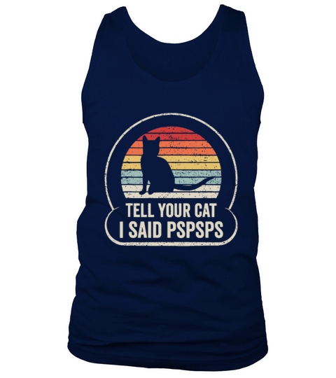 Retro Vintage Tell Your Cat I Said Pspsps Tank Top Unisex