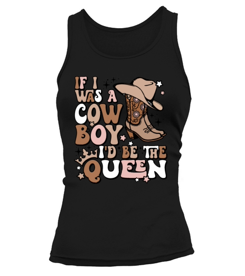 If I Was A Cowboy Id Be The Queen Tank top Woman