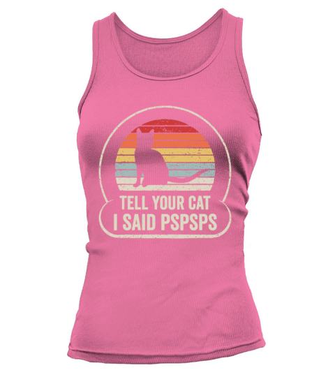 Retro Vintage Tell Your Cat I Said Pspsps Tank top Woman