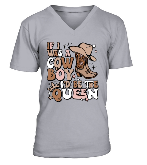 If I Was A Cowboy Id Be The Queen V-Neck T-shirt