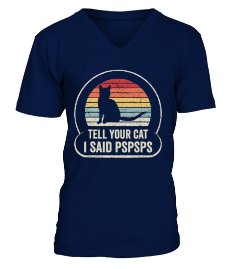 Retro Vintage Tell Your Cat I Said Pspsps V-Neck T-shirt