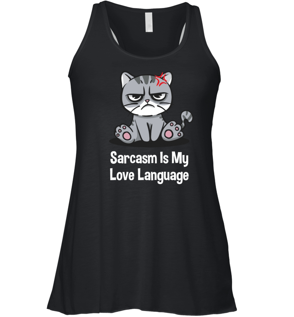 Sarcasm Is My Love Language Funny Sarcastic Humor Women's Flowy Tank Top
