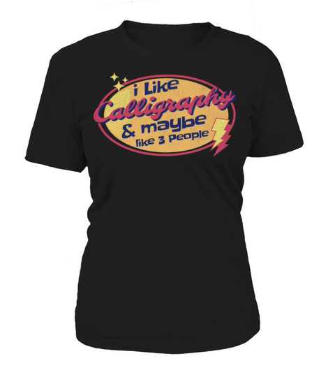 I like Calligraphy and maybe like three People Women's T-Shirt
