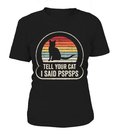 Retro Vintage Tell Your Cat I Said Pspsps Women's T-Shirt