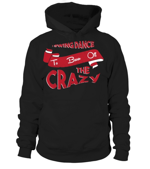 I Swing Dance To Burn Off The Crazy Swing Dancing Hoodie Unisex