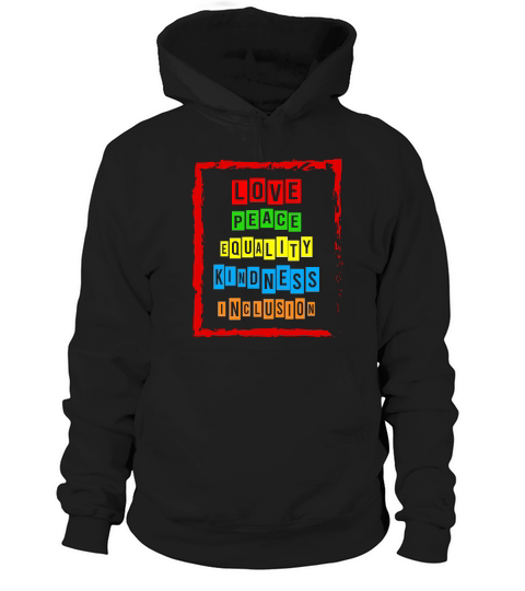 Love Peace Equality Kindness Inclustion Hoodie Unisex