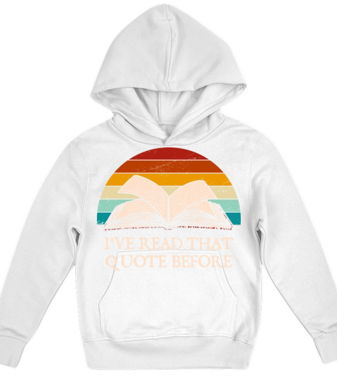 Ive Read That Quote Before Funny Book Lover Humor Kids Hoodie