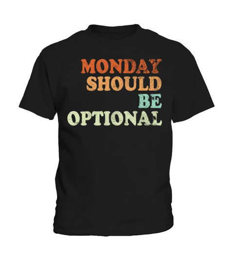 Monday should be optional vintage Kids T-Shirt