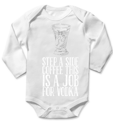 Step A Side Coffee This Is A Job For Vodka Long Sleeve Baby One-Piece