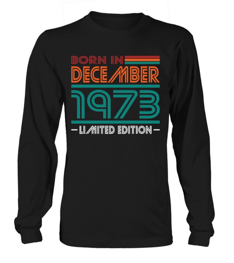 50th birthday december 1973 born in 1973 Long sleeved Unisex