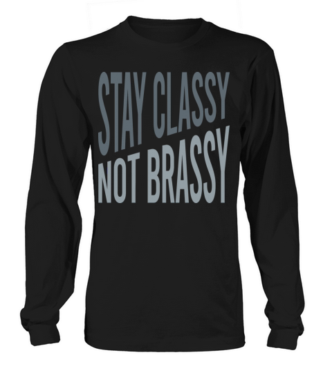 Flute Quote Stay Classy Not Brassy Long sleeved Unisex