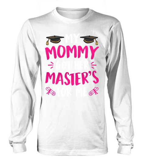 My mommy got her masters degree Long sleeved Unisex