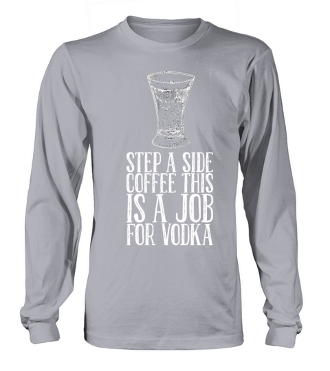 Step A Side Coffee This Is A Job For Vodka Long sleeved Unisex