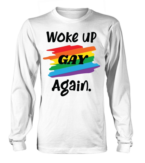 Woke Up Gay Again Long sleeved Unisex